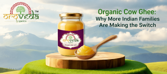 Organic Gir Cow Ghee: Why More Indian Families Are Making the Switch