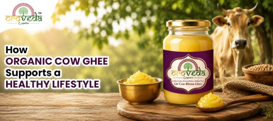 How Organic Gir Cow Ghee Supports a Healthy Lifestyle